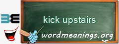 WordMeaning blackboard for kick upstairs